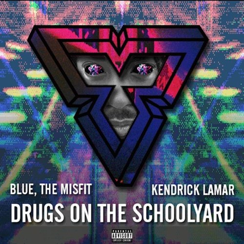 Drugs On The Schoolyard歌词-Blue, The Misfit. / Kendrick Lamar