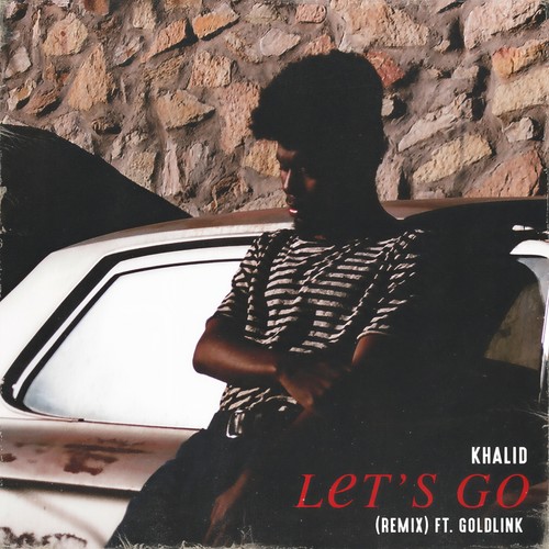 Let's Go (Remix|Explicit)歌词-Khalid / GoldLink
