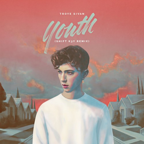 YOUTH (Shift K3y Remix)歌词-Troye Sivan