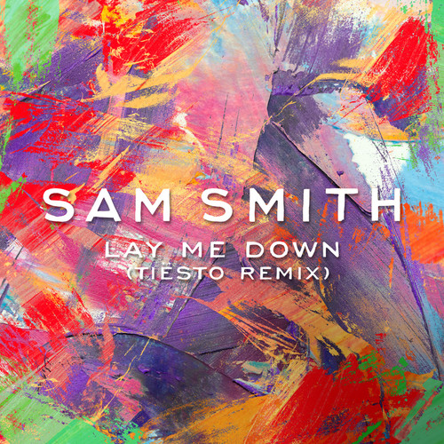 Lay Me Down (Tiësto Remix)歌词-Sam Smith