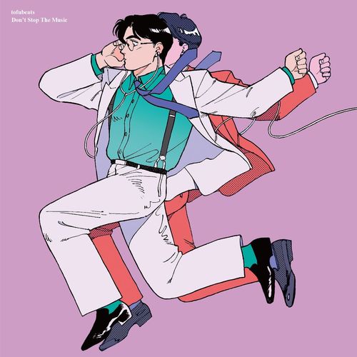 Don't Stop the Music(feat. Chisato Moritaka)歌词-tofubeats (河合佑亮) / 森高千里 (もりたか ちさと)