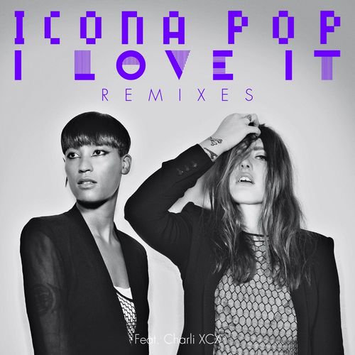I Love It (feat. Charli XCX) (Steven Redant '90s Bitch Club Mix|Explicit)歌词-Icona Pop / Charli xcx
