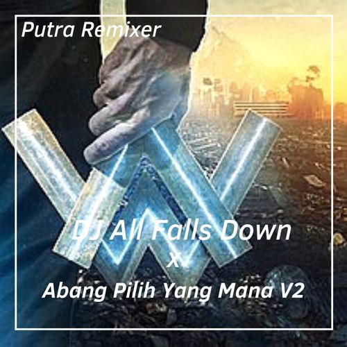 DJ All Falls Down / Abang Pilih Yang Mana, Vol. 2 (Explicit)歌词-Putra Remixer / Noah Cyrus