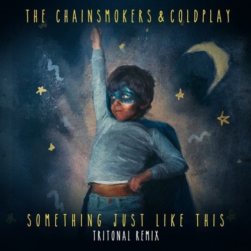 Something Just Like This (Tritonal Remix)歌词-The Chainsmokers / Coldplay
