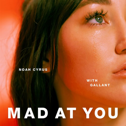 Mad at You歌词-Noah Cyrus / Gallant