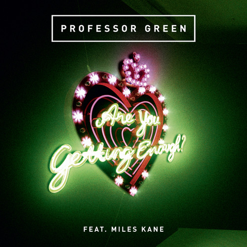 Are You Getting Enough? (If I Was A Fan Of Raf Riley I'd Dig This Mix)歌词-Professor Green / Miles Kane