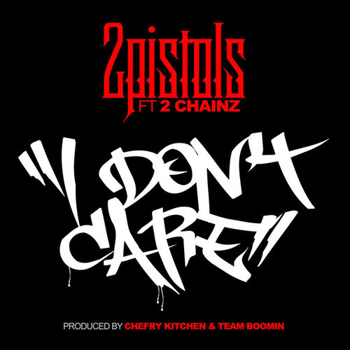 I Don't Care歌词-2 Pistols / 2 Chainz